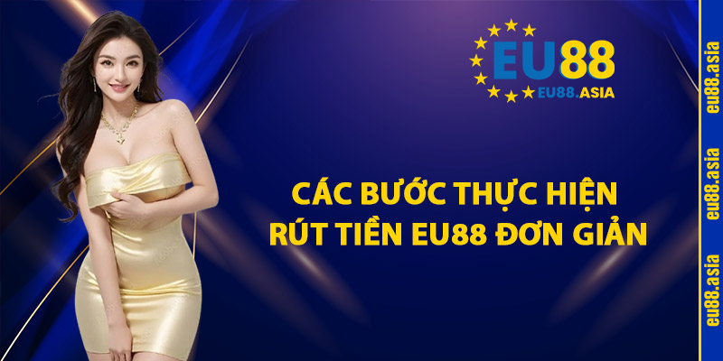 Các Bước Thực Hiện Rút Tiền EU88 Đơn Giản