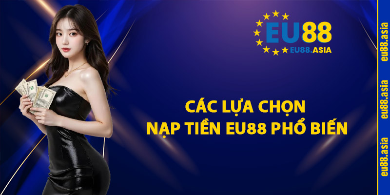Các Lựa Chọn Nạp Tiền EU88 Phổ Biến 