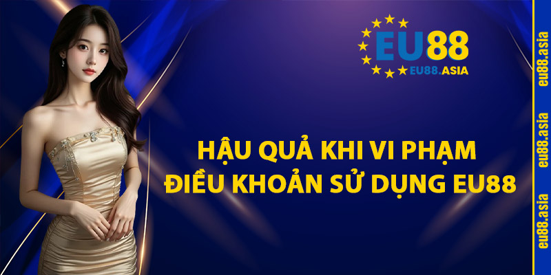 Hậu Quả Khi Vi Phạm Điều Khoản Sử Dụng EU88