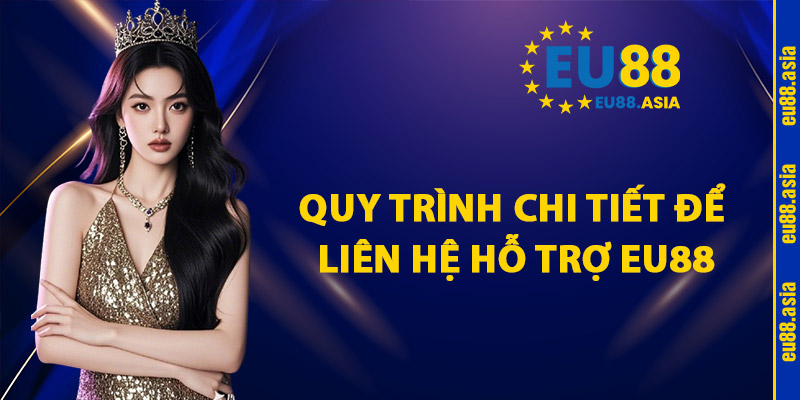 Quy trình chi tiết để liên hệ hỗ trợ EU88
