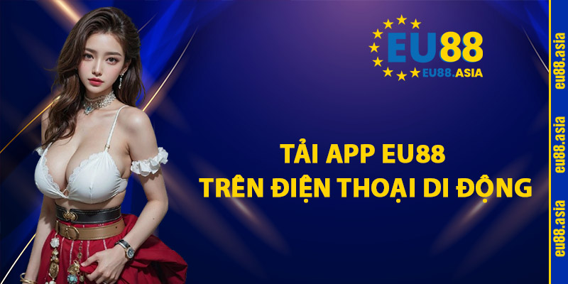 Tải App EU88 Trên Điện Thoại Di Động