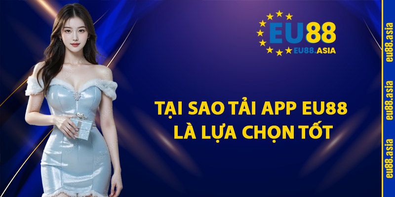 Tại Sao Tải App EU88 Là Lựa Chọn Tốt