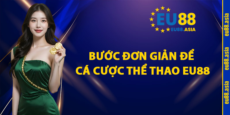 bước đơn giản để cá cược thể thao EU88